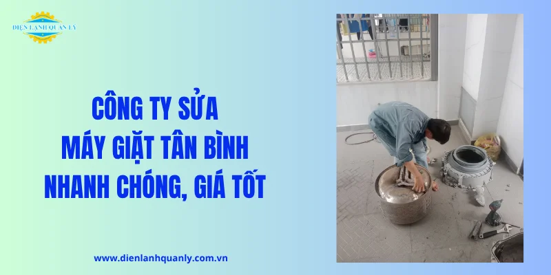 Công ty sửa máy giặt Tân Bình nhanh chóng, giá hợp lý