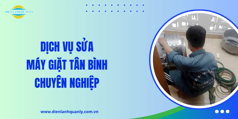 Dịch vụ sửa máy giặt Tân Bình chuyên nghiệp
