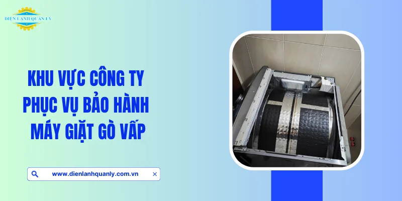 Khu vực công ty phục vụ bảo hành máy giặt Gò Vấp