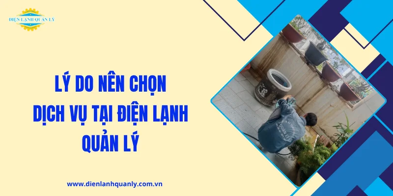 Lý do nên chọn dịch vụ tại Điện Lạnh Quản Lý
