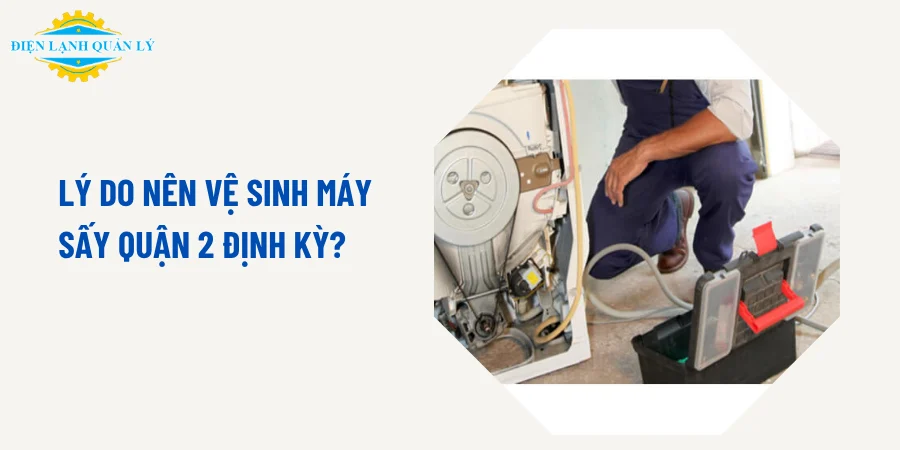Lý do nên vệ sinh máy sấy Quận 2 định kỳ Lý do nên vệ sinh máy sấy Quận 2 định kỳ
