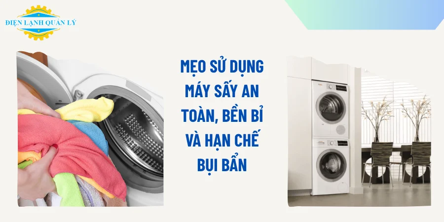 Mẹo sử dụng máy sấy an toàn, bền bỉ và hạn chế bụi bẩn