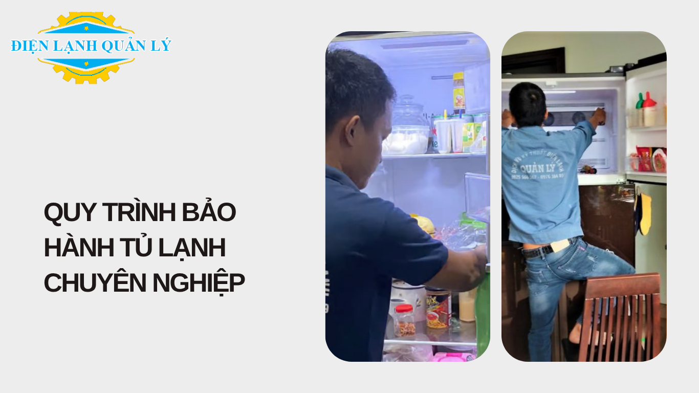 Quy trình bảo hành tủ lạnh chuyên nghiệp của Điện Lạnh Quản Lý