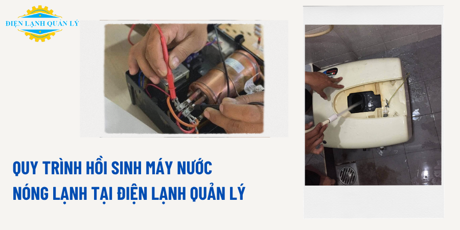 Quy trình hồi sinh máy nước nóng lạnh tại Điện Lạnh Quản Lý