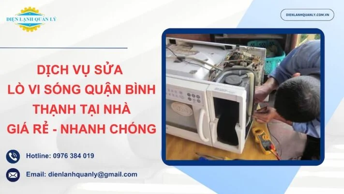 Dịch vụ sửa lò vi sóng quận Bình Thạnh tại nhà uy tín, giá rẻ 2026