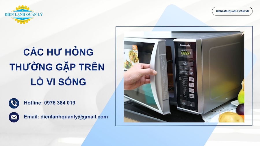 Khắc phục triệt để các hư hỏng thường gặp trên lò vi sóng