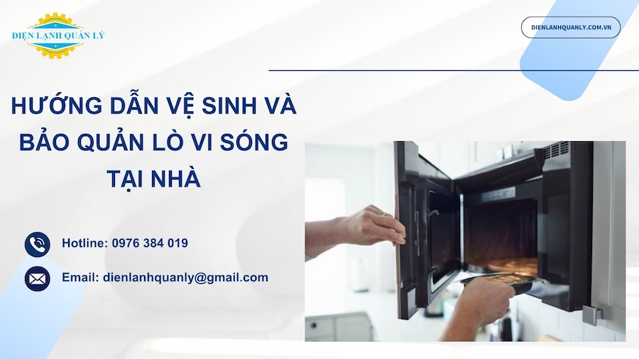 Hướng dẫn vệ sinh và bảo quản lò vi sóng bền lâu tại nhà