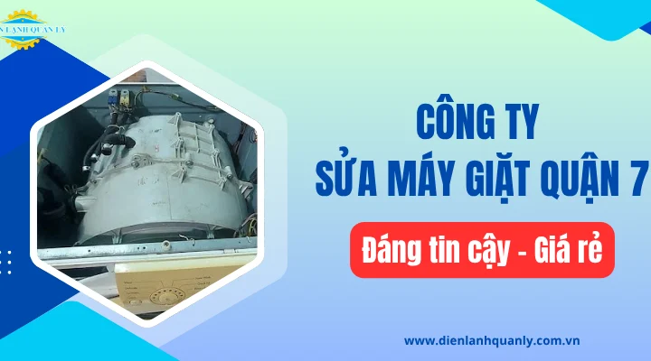 Công ty sửa máy giặt quận 7 đáng tin cậy, giá rẻ