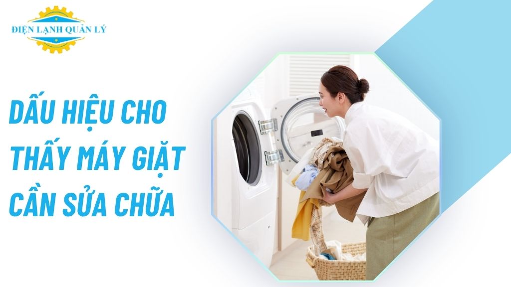 Dấu hiệu cho thấy máy giặt cần sửa chữa