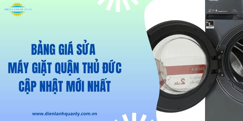 Báo giá dịch vụ sửa máy giặt quận Thủ Đức mới nhất