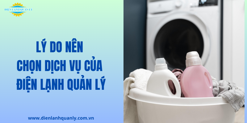 Lý do nên chọn dịch vụ sửa máy giặt của Điện Lạnh Quản Lý