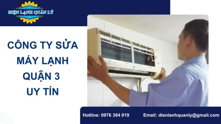 Công ty sửa máy lạnh quận 3 uy tín, hỗ trợ nhanh chóng