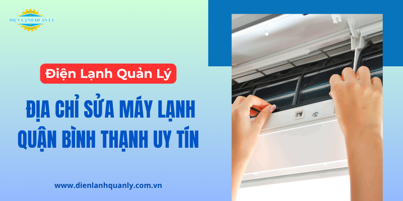 Điện Lạnh Quản Lý - Dịch vụ sửa máy lạnh quận Bình Thạnh chất lượng