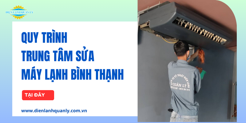Quy trình trung tâm sửa máy lạnh quận Bình Thạnh