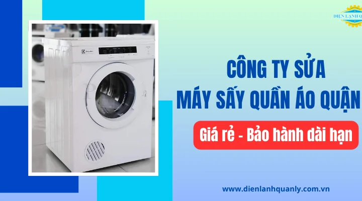 Công ty sửa máy sấy quần áo quận 2 giá rẻ, bảo hành dài hạn