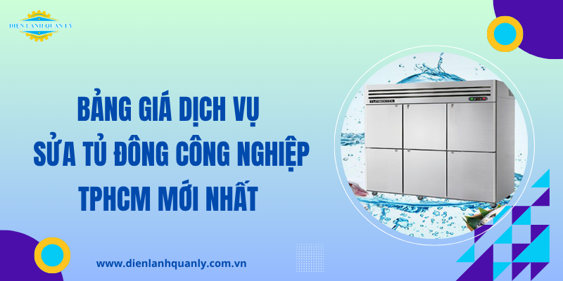 Bảng giá dịch vụ sửa tủ đông công nghiệp của trung tâm