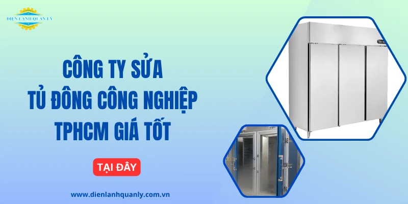 Công ty sửa tủ đông công nghiệp TPHCM chuyên nghiệp