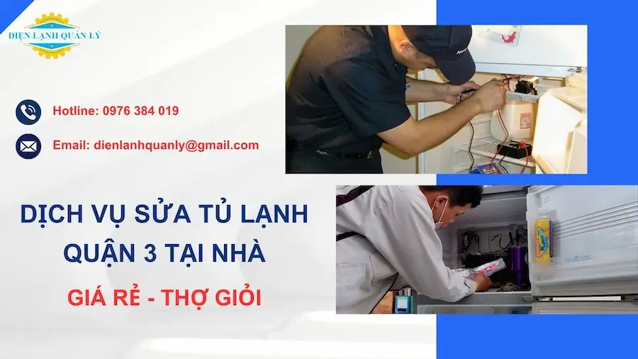 Dịch vụ sửa tủ lạnh Quận 3 tại nhà uy tín, giá rẻ, thợ giỏi 24/7