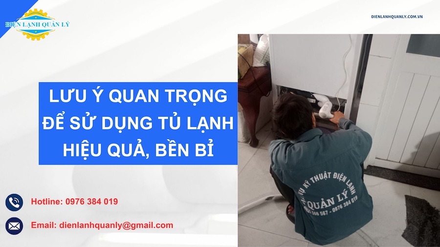 Những lưu ý quan trọng để sử dụng tủ lạnh bền bỉ