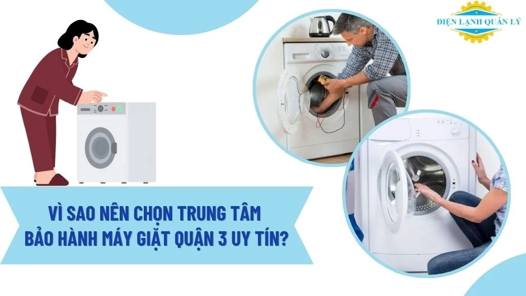 Tiêu chí chọn đơn vị sửa máy giặt uy tín tại Quận 3
