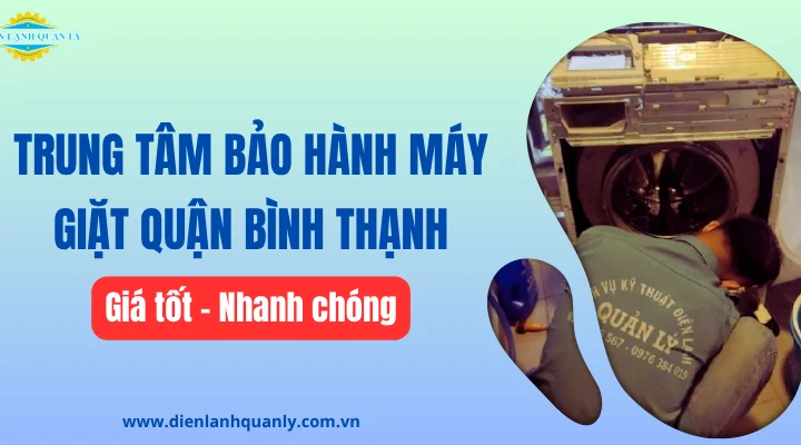 Trung tâm bảo hành máy giặt quận Bình Thạnh giá tốt
