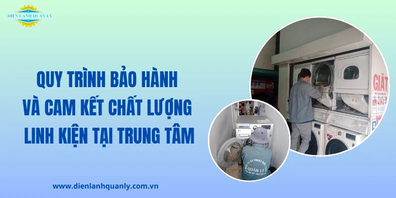 Quy trình bảo hành và cam kết chất lượng linh kiện tại trung tâm