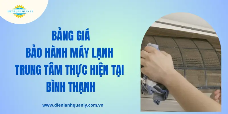Bảng giá bảo hành máy lạnh ở quận Bình Thạnh chi tiết Bảng giá bảo hành máy lạnh ở quận Bình Thạnh chi tiết