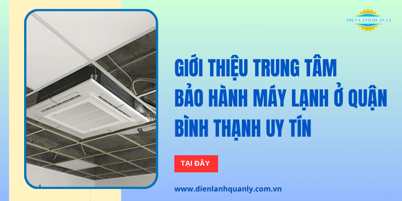 Trung tâm bảo hành máy lạnh ở quận Bình Thạnh chuyên nghiệp