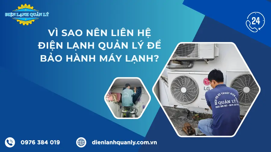 Vì sao nên liên hệ Điện Lạnh Quản Lý để bảo hành máy lạnh?