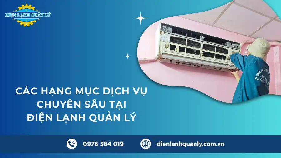 Các hạng mục dịch vụ chuyên sâu tại Điện Lạnh Quản Lý