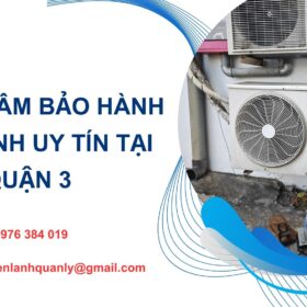 Trung tâm bảo hành máy lạnh ở quận 3 uy tín, giá rẻ