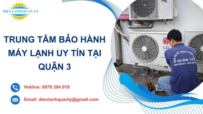 Trung tâm bảo hành máy lạnh ở quận 3 uy tín, giá rẻ