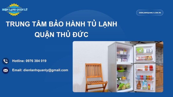 Trung tâm bảo hành tủ lạnh quận Thủ Đức tại nhà nhanh chóng 24/7