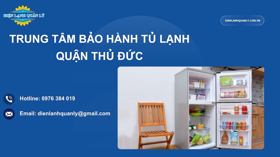 Trung tâm bảo hành tủ lạnh quận Thủ Đức tại nhà nhanh chóng 24/7