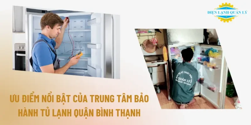 Ưu điểm nổi bật của trung tâm bảo hành tủ lạnh quận Bình Thạnh