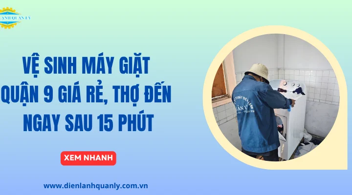 Vệ sinh máy giặt quận 9 giá rẻ, thợ đến ngay sau 15 phút