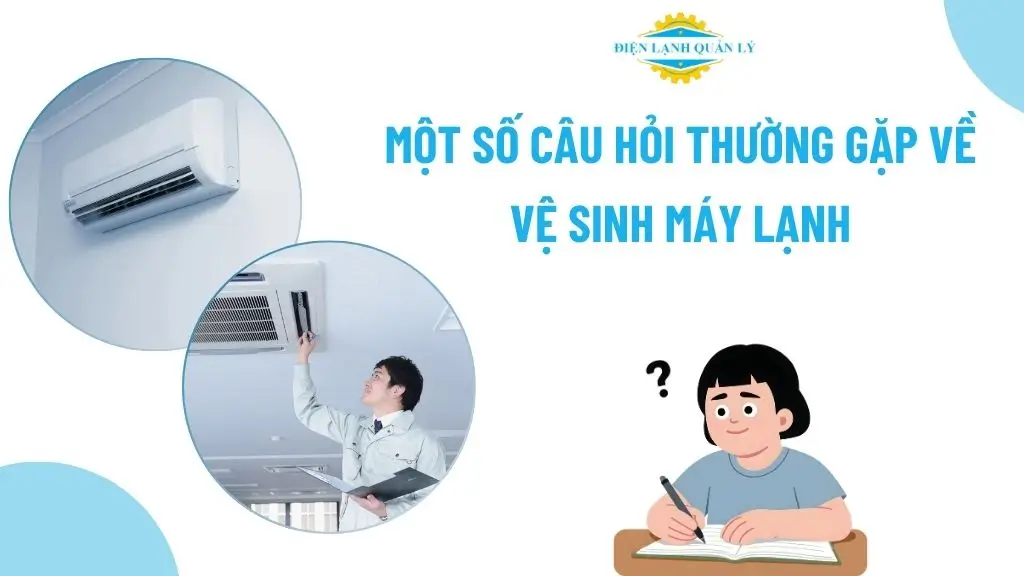 Một số câu hỏi thường gặp về vệ sinh máy lạnh Một số câu hỏi thường gặp về vệ sinh máy lạnh