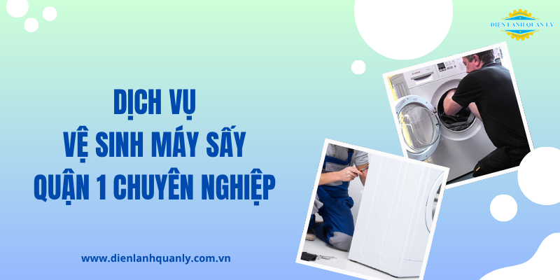 Giới thiệu dịch vụ vệ sinh máy sấy của Điện Lạnh Quản Lý