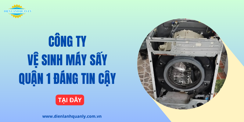 Công ty vệ sinh máy sấy quận 1 hiện đại, đáng tin cậy