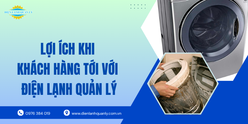 Lợi ích khi khách hàng sử dụng dịch vụ của Điện Lạnh Quản Lý