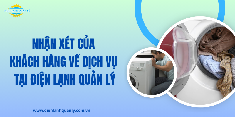 Nhận xét khách hàng về dịch vụ của Điện Lạnh Quản Lý