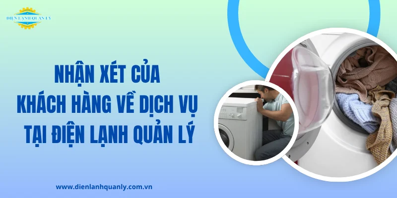 Nhận xét khách hàng về dịch vụ của Điện Lạnh Quản Lý Nhận xét khách hàng về dịch vụ của Điện Lạnh Quản Lý
