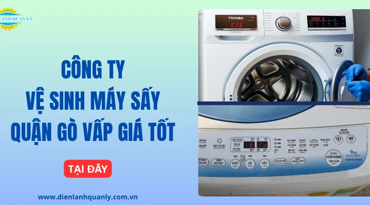 Dịch vụ vệ sinh máy sấy quận Gò Vấp nhanh, sạch sâu, báo giá rõ ràng