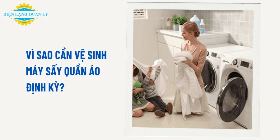 Lý giải vì sao cần vệ sinh máy sấy định kỳ