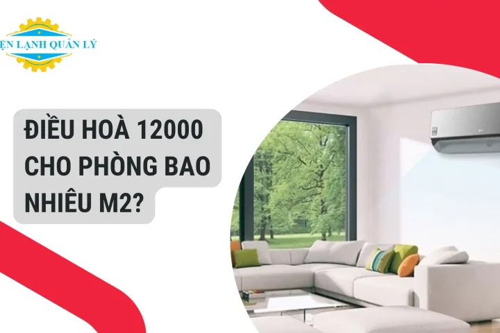 Điều hoà 12000 cho phòng bao nhiêu m2?