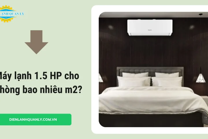 Máy lạnh 1.5 HP cho phòng bao nhiêu m2 là phù hợp nhất?