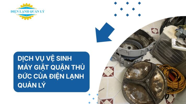 Dịch vụ vệ sinh máy giặt quận Thủ Đức của Điện Lạnh Quản Lý