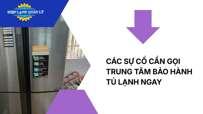Các sự cố thường gặp cần gọi trung tâm bảo hành tủ lạnh ngay