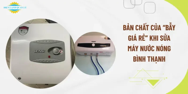 Bản chất của “bẫy giá rẻ” khi sửa máy nước nóng tại Bình Thạnh