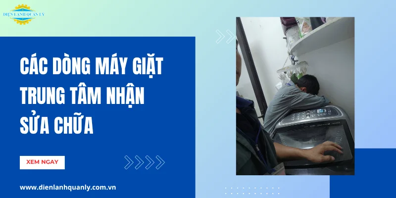 Các dòng máy giặt trung tâm nhận vệ sinh, sửa chữa